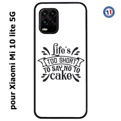 Coque pour Xiaomi Mi 10 lite 5G Life's too short to say no to cake - coque Humour gâteau