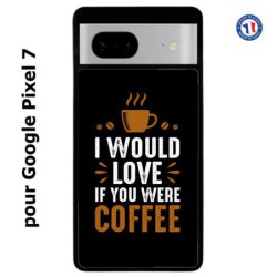 Coque pour Google Pixel 7 I would Love if you were Coffee - coque café