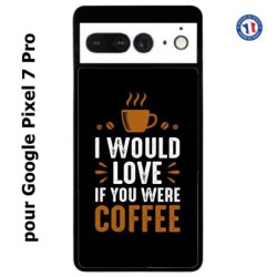 Coque pour Google Pixel 7 Pro I would Love if you were Coffee - coque café