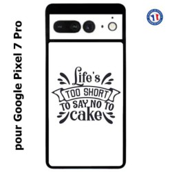 Coque pour Google Pixel 7 Pro Life's too short to say no to cake - coque Humour gâteau