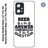 Coque pour Xiaomi Redmi Note 11T PRO / 11T PRO PLUS Beer is the answer Humour Bière