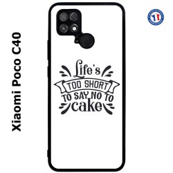 Coque pour Xiaomi Poco C40 Life's too short to say no to cake - coque Humour gâteau
