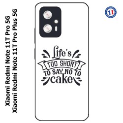 Coque pour Xiaomi Redmi Note 11T PRO / 11T PRO PLUS Life's too short to say no to cake - coque Humour gâteau