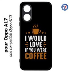 Coque pour Oppo A17 - I would Love if you were Coffee - coque café
