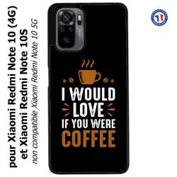 Coque pour Xiaomi Redmi Note 10 (4G) et Note 10S - I would Love if you were Coffee - coque café