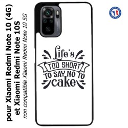 Coque pour Xiaomi Redmi Note 10 (4G) et Note 10S - Life's too short to say no to cake - coque Humour gâteau