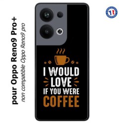 Coque pour Oppo Reno9 Pro PLUS I would Love if you were Coffee - coque café