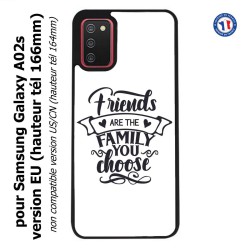 Coque pour Samsung Galaxy A02s version EU Friends are the family you choose - citation amis famille