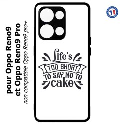 Coque pour Oppo Reno9 et Reno9 Pro Life's too short to say no to cake - coque Humour gâteau