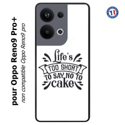 Coque pour Oppo Reno9 Pro PLUS Life's too short to say no to cake - coque Humour gâteau