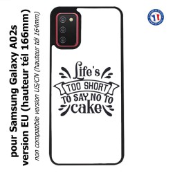 Coque pour Samsung Galaxy A02s version EU Life's too short to say no to cake - coque Humour gâteau