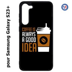 Coque pour Samsung Galaxy S23 PLUS - Coffee is always a good idea - fond noir