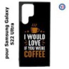 Coque pour Samsung Galaxy S23 Ultra - I would Love if you were Coffee - coque café