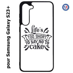 Coque pour Samsung Galaxy S23 PLUS - Life's too short to say no to cake - coque Humour gâteau