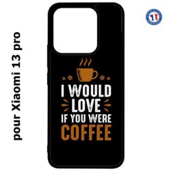 Coque pour Xiaomi 13 Pro - I would Love if you were Coffee - coque café