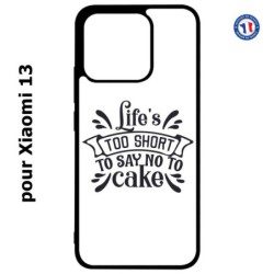 Coque pour Xiaomi 13 - Life's too short to say no to cake - coque Humour gâteau