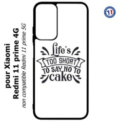Coque pour Xiaomi Redmi 11 prime 4G - Life's too short to say no to cake - coque Humour gâteau