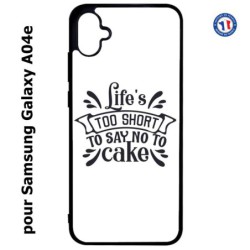 Coque pour Samsung Galaxy A04e -  Life's too short to say no to cake - coque Humour gâteau