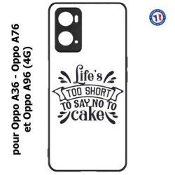 Coque pour Oppo A36 / A76 / A96 (4G) -  Life's too short to say no to cake - coque Humour gâteau