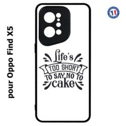 Coque pour Oppo Find X5 Life's too short to say no to cake - coque Humour gâteau