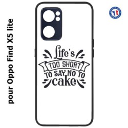 Coque pour Oppo Find X5 lite Life's too short to say no to cake - coque Humour gâteau