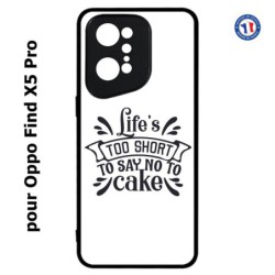 Coque pour Oppo Find X5 PRO Life's too short to say no to cake - coque Humour gâteau