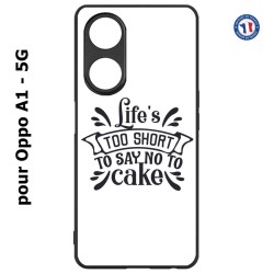 Coque pour Oppo A1 - 5G Life's too short to say no to cake - coque Humour gâteau