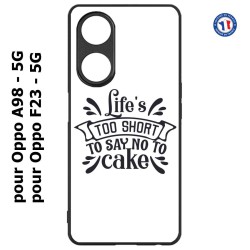 Coque pour Oppo A98 - 5G Life's too short to say no to cake - coque Humour gâteau