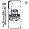 Coque pour Samsung Galaxy M14-5G et F14-5G Beer is the answer Humour Bière