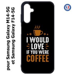 Coque pour Samsung Galaxy M14-5G et F14-5G I would Love if you were Coffee - coque café