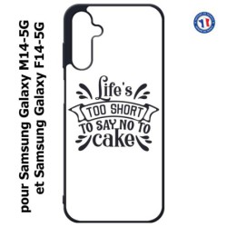 Coque pour Samsung Galaxy M14-5G et F14-5G Life's too short to say no to cake - coque Humour gâteau