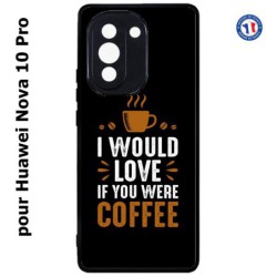 Coque pour Huawei Nova 10 Pro I would Love if you were Coffee - coque café