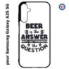 Coque pour Samsung A25 5G - Beer is the answer Humour Bière