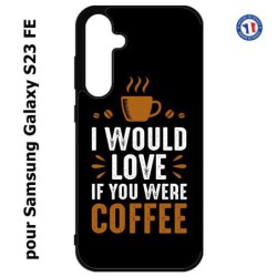 Coque pour Samsung S23 FE - I would Love if you were Coffee - coque café