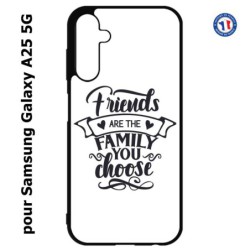Coque pour Samsung A25 5G - Friends are the family you choose - citation amis famille