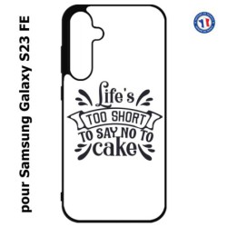 Coque pour Samsung S23 FE - Life's too short to say no to cake - coque Humour gâteau
