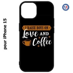 Coque pour iPhone 15 - I raise boys on Love and Coffee - coque café