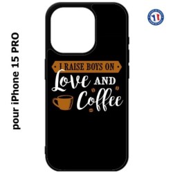 Coque pour iPhone 15 Pro - I raise boys on Love and Coffee - coque café