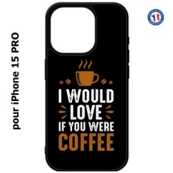 Coque pour iPhone 15 Pro - I would Love if you were Coffee - coque café