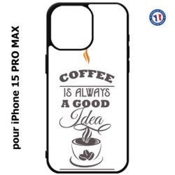 Coque pour iPhone 15 Pro Max - Coffee is always a good idea - fond blanc