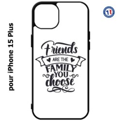Coque pour iPhone 15 Plus - Friends are the family you choose - citation amis famille