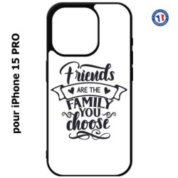 Coque pour iPhone 15 Pro - Friends are the family you choose - citation amis famille