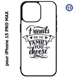 Coque pour iPhone 15 Pro Max - Friends are the family you choose - citation amis famille