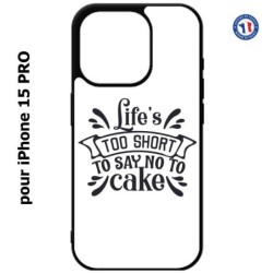 Coque pour iPhone 15 Pro - Life's too short to say no to cake - coque Humour gâteau
