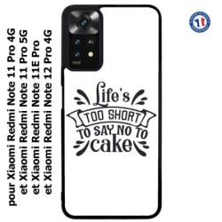 Coque pour Xiaomi Redmi Note 11E PRO Life's too short to say no to cake - coque Humour gâteau
