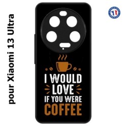Coque pour Xiaomi 13 Ultra - I would Love if you were Coffee - coque café