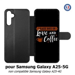 Etui cuir pour Samsung A25 5G - I raise boys on Love and Coffee - coque café