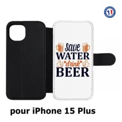 Etui cuir pour iPhone 15 Plus - Save Water Drink Beer Humour Bière
