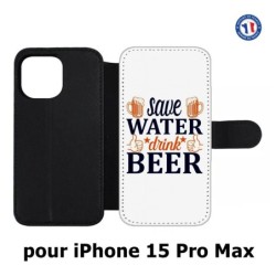 Etui cuir pour iPhone 15 Pro Max - Save Water Drink Beer Humour Bière