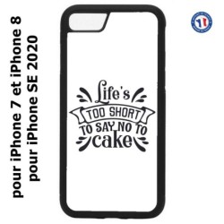 Coque pour iPhone 7/8 et iPhone SE 2020 Life's too short to say no to cake - coque Humour gâteau